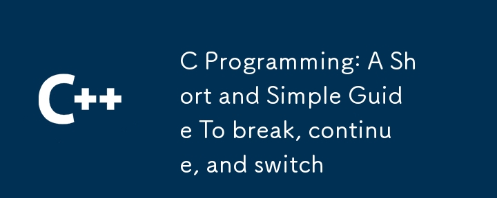 C Programming: A Short and Simple Guide To break, continue, and switch插图